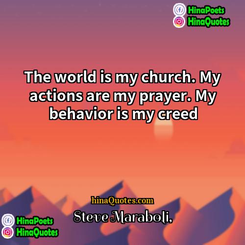 Steve Maraboli Quotes | The world is my church. My actions